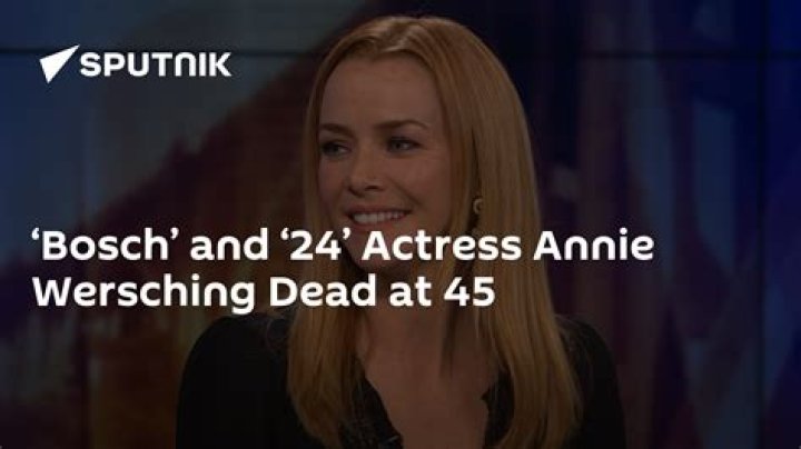 ‘24’ and ‘Bosch’ Star Annie Wersching Dies at 45