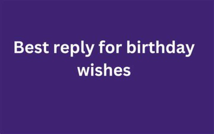70+ Best Reply To Birthday Wishes & Awesome Way To Thanks Someone The