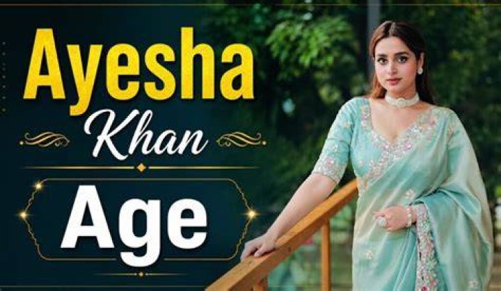 Discover The Age Of Ayesha Khan: Unveiling Details