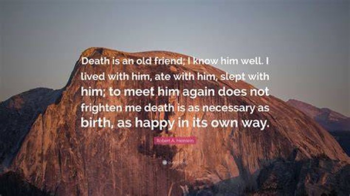 Robert A. Heinlein Quote &ldquo;Death is an old friend; I know him well. I