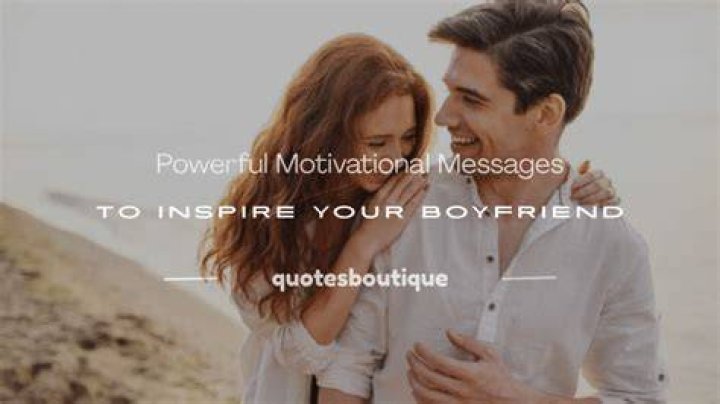The Ultimate Guide To Empowering Your Boyfriend: Motivational Quotes To Ignite Success